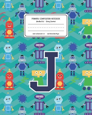 Titel: Primary Composition Notebook K-2: Robots Pattern Letter J Draw &