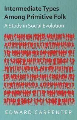 Intermediate Types Among Primitive Folk : A Study in Social Evolution, Paperb...