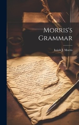 Isaiah J Morris Morris's Grammar (Gebundene Ausgabe)