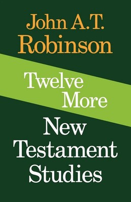 Twelve More New Testament Studies John A. T. Robinson Taschenbuch Englisch 2012