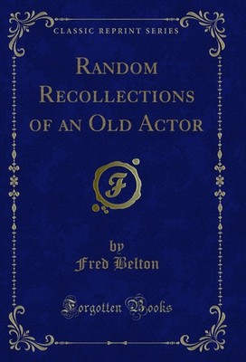 Random Recollections of an Old Actor (Classic Reprint)