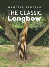 The CLASSIC LONGBOW Book~arrow-making~Fine-Tune your Bow~Traditional Archery~New