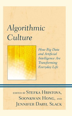 Algorithmic Culture: How Big Data and Artificial Intelligence Are Transforming E