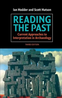 Reading the Past: Current Approaches to Interpretation in Archaeology - Hodder,