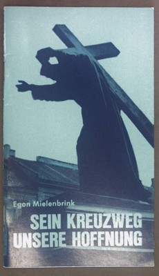 Sein Kreuzweg, unsere Hoffnung : Gedanken zum Kreuzweg nach bibl. Texten 1799635
