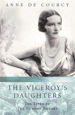 The Viceroy's Daughters: The Lives of the Curzon Sisters by Anne de Courcy Paper