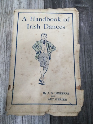1921 FORTH EDITION A HANDBOOK OF IRISH DANCES By J.G. O'keeffe & ART O'BRIEN