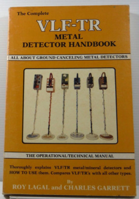 The complete VLF-TR metal detector handbook by Roy Lagal Technical Manual 1980