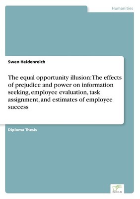 The equal opportunity illusion: The effects of prejudice and power on informatio