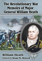 The Revolutionary War Memoirs Of Major General William Heath | William Heath