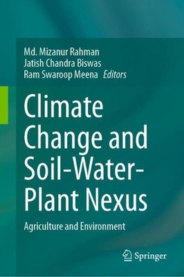 Climate Change and Soil-Water-Plant Nexus: Agriculture and Environment by Md. Mi