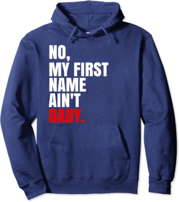 #ad Funny Saying No My First Name Ain#x27;t Baby Humor Unisex Hooded Sweatshirt $30.49