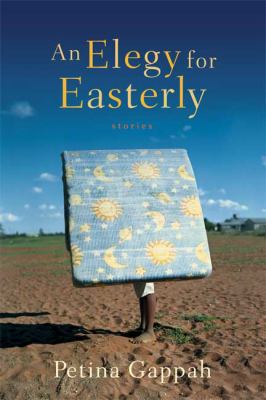 An Elegy for Easterly: Stories by Gappah, Petina