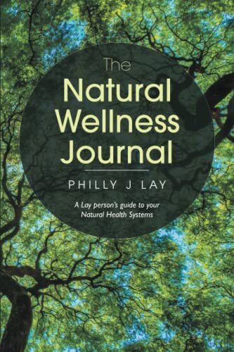 The Natural Wellness Journal: A Lay Person's Guide to Your Natur