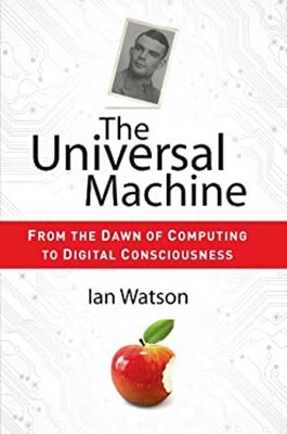 The Universal Machine : From the Dawn of Computing to Digital Con