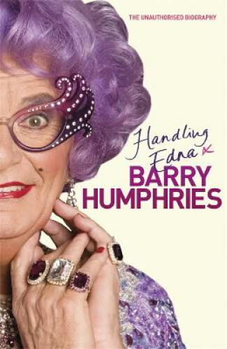 Thumbnail - Handling Edna: The Unauthorised Biography By Barry Humphries