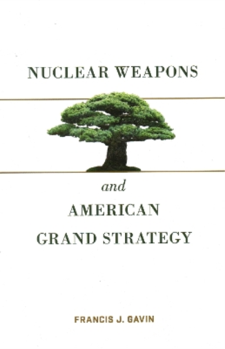 Francis J. Gavin Nuclear Weapons and American Grand Strategy (Tascabile)