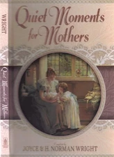 Quiet Moments for Mothers, Wright, H. Norman