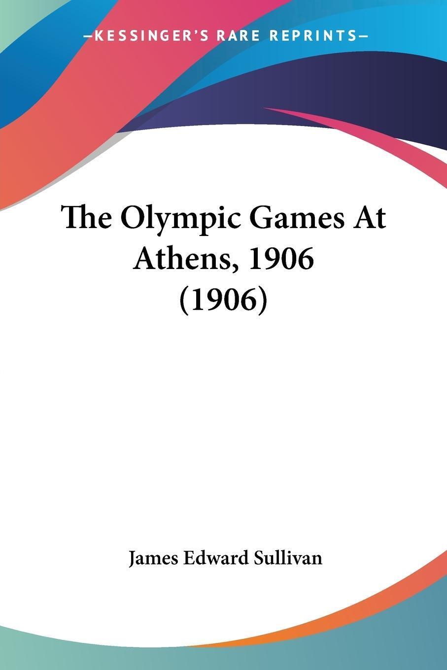 Thumbnail - The Olympic Games At Athens, 1906 (1906) James Edward Sullivan
