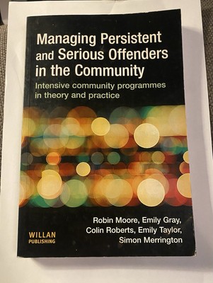 Managing Persistent And Serious Offenders In The Community - Willan Publishing