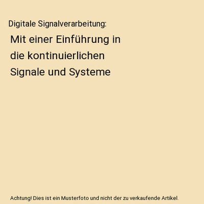 Digitale Signalverarbeitung: Mit einer Einführung in die kontinuierlichen Signa