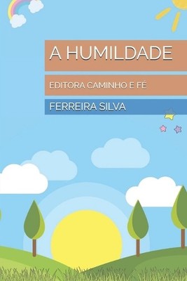 A Humildade: Editora Caminho E F? by Ferreira Silva (Portuguese) Paperback Book