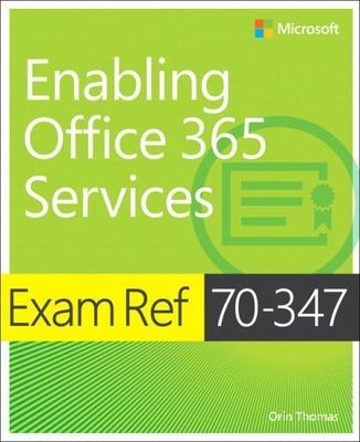Exam Ref 70-347 Enabling Office 365 Services by Thomas, Orin