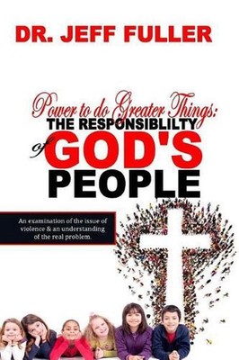 Power to do Greater Things: The Responsibility of God's People by Jeff Fuller (E