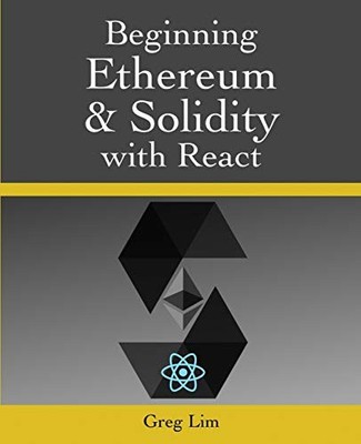 BEGINNING ETHEREUM AND SOLIDITY WITH REACT By Greg Lim