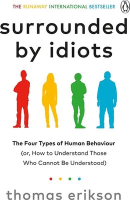 Surrounded by Idiots: The Four Types of Human Behaviour (or, How to Understand T