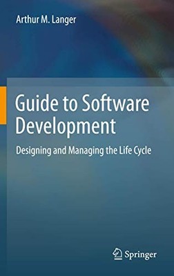 GUIDE TO SOFTWARE DEVELOPMENT: DESIGNING AND MANAGING THE By Arthur M. Langer VG