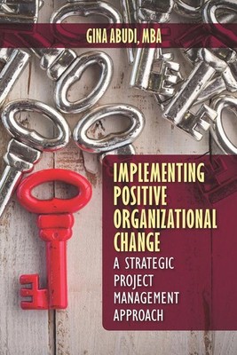 Implementing Positive Organizational Change: A Strategic Project Management Appr
