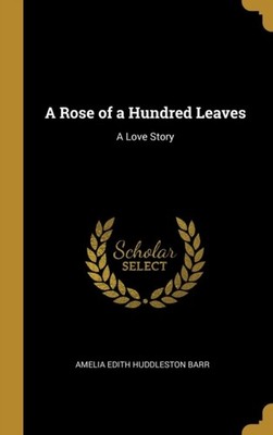 Edith Huddleston Bar - A Rose of a Hundred Leaves  A Love Story - New  - X555z