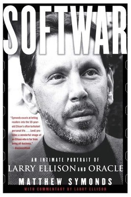 Softwar: An Intimate Portrait of Larry Ellison and Oracle by Matthew Symonds (En