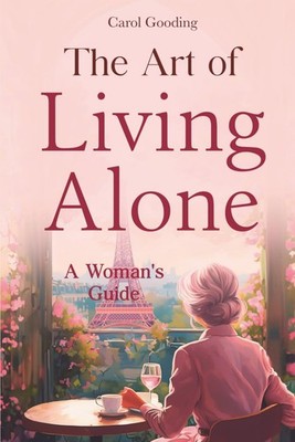 The Art of Living Alone: A Woman's Guide - paperback Gooding, Carol