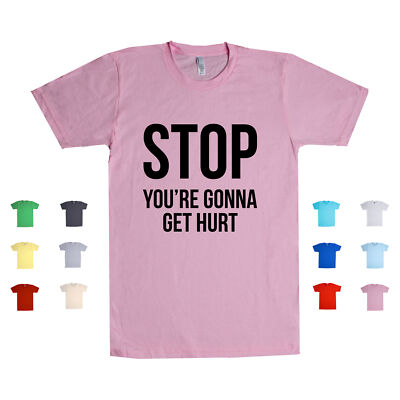 Stop You're Gonna Get Hurt Caring Mom Mommy Love Family Fierce Unisex T Shirt