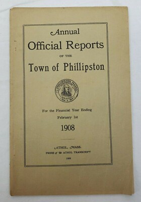 ANTIQUE ~ Annual Official  Reports/Town Of Phillipston, MASS. ~ February 1, 1908
