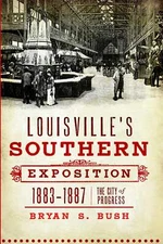 NEW The History Press Louisville's Southern Exposition, 1883-1887, KY 9781609491
