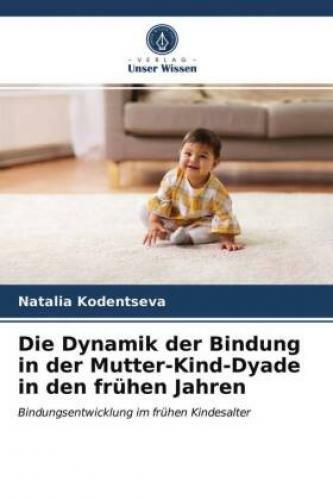 Thumbnail - Die Dynamik Der Bindung In Der Mutter-kind-dyade In Den Frühen Jahren