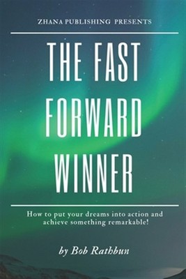 The Fast Forward Winner: How to put your dreams into action and achieve somet...