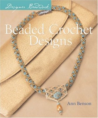 DESIGNER BEADWORK: BEADED CROCHET DESIGNS By Ann Benson **BRAND NEW**