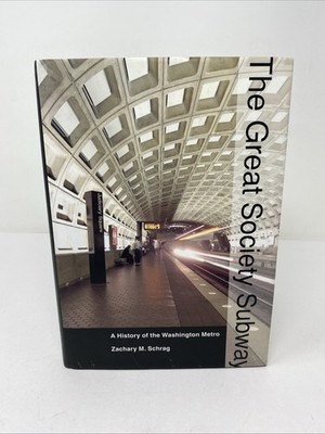 Great Society Subway : A History of the Washington Metro by Zachary M. Schrag