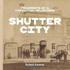 Shutter City: Fragments of a Forgotten Melbourne