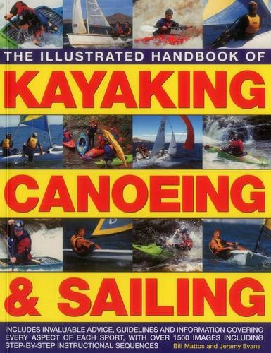 The Illustrated Handbook of Kayaking, Canoeing & Sailing:... - Bill Mattos