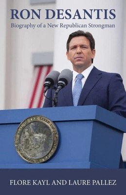 Ron DeSantis | Biography of a New Republican Strongman | Flore Kayl (u. a.)