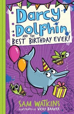 Darcy Dolphin and the Best Birthday Ever!: 3 by Watkins, Sam 1405284242