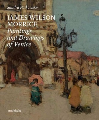 James Wilson Morrice Paintings and Drawings of Venice Paikowsky, Sandra: