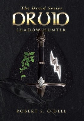 Druid: Shadow Hunter by Robert S. O'Dell