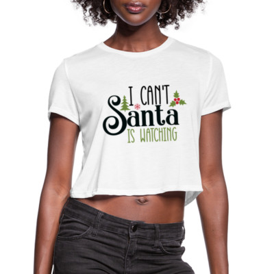 I Can't Santa Is Watching - Women's Cropped T-Shirt