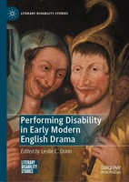 Performing Disability In Early Modern English Drama Leslie C. Dunn
